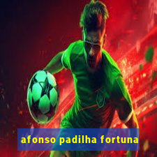 afonso padilha fortuna